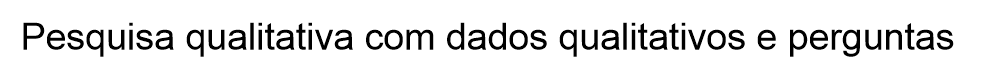 Texto pesquisa qualitativa com dados qualitativos e perguntas